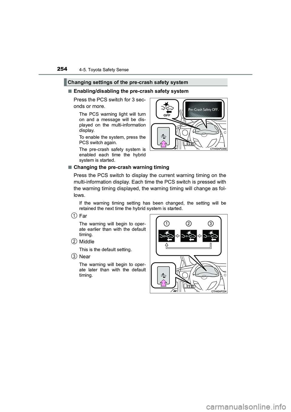 TOYOTA AURIS HYBRID 2016 Owners Manual 2544-5. Toyota Safety Sense
UK AURIS_HV_HB_EE (OM12K47E)■
Enabling/disabling the pre-crash safety system
Press the PCS switch for 3 sec-
onds or more.
The PCS warning light will turn
on and a messag TOYOTA AURIS HYBRID 2016 Owners Manual 2544-5. Toyota Safety Sense
UK AURIS_HV_HB_EE (OM12K47E)■
Enabling/disabling the pre-crash safety system
Press the PCS switch for 3 sec-
onds or more.
The PCS warning light will turn
on and a messag