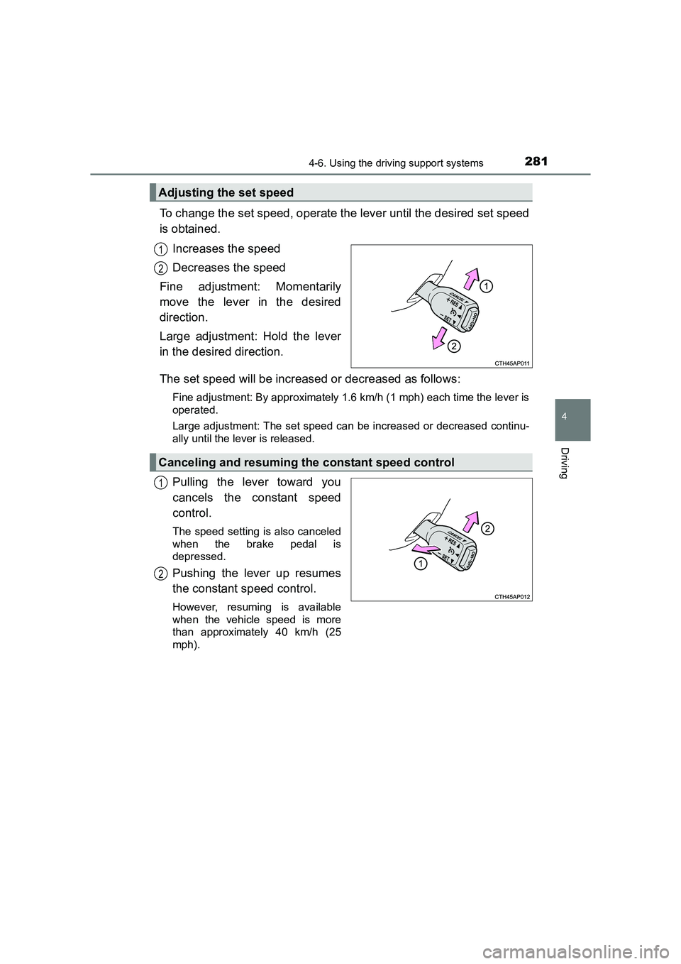 TOYOTA AURIS HYBRID 2016 Owners Manual 2814-6. Using the driving support systems
UK AURIS_HV_HB_EE (OM12K47E)
4
Driving
To change the set speed, operate the lever until the desired set speed
is obtained.Increases the speed
Decreases the sp TOYOTA AURIS HYBRID 2016 Owners Manual 2814-6. Using the driving support systems
UK AURIS_HV_HB_EE (OM12K47E)
4
Driving
To change the set speed, operate the lever until the desired set speed
is obtained.Increases the speed
Decreases the sp