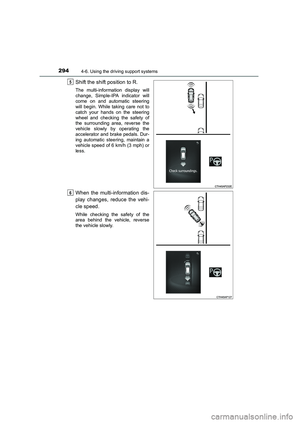 TOYOTA AURIS HYBRID 2016 Owners Manual 2944-6. Using the driving support systems
UK AURIS_HV_HB_EE (OM12K47E)
Shift the shift position to R.
The multi-information display will
change, Simple-IPA indicator will
come on and automatic steerin TOYOTA AURIS HYBRID 2016 Owners Manual 2944-6. Using the driving support systems
UK AURIS_HV_HB_EE (OM12K47E)
Shift the shift position to R.
The multi-information display will
change, Simple-IPA indicator will
come on and automatic steerin