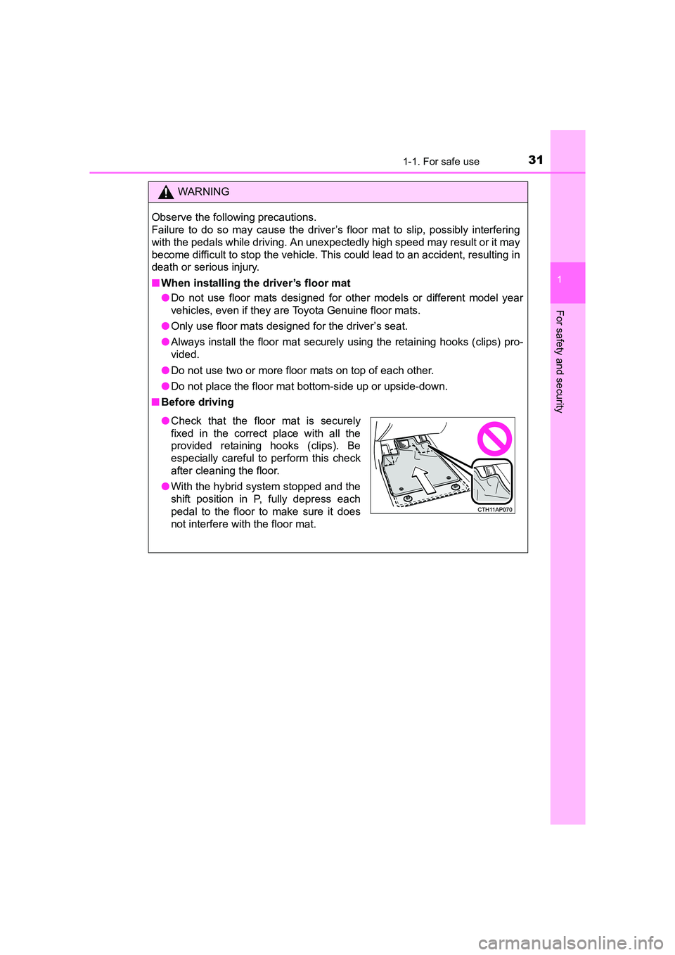 TOYOTA AURIS HYBRID 2016  Owners Manual 311-1. For safe use
1
For safety and security
UK AURIS_HV_HB_EE (OM12K47E)
WARNING
Observe the following precautions. 
Failure to do so may cause the driver’s floor mat to slip, possibly interfering