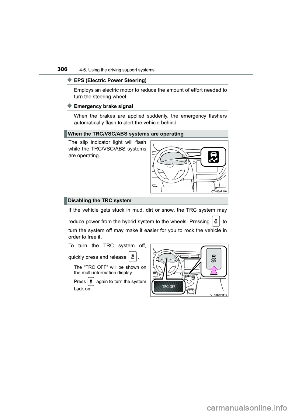 TOYOTA AURIS HYBRID 2016 Owners Manual 3064-6. Using the driving support systems
UK AURIS_HV_HB_EE (OM12K47E)
◆EPS (Electric Power Steering)
Employs an electric motor to reduce the amount of effort needed to
turn the steering wheel
◆ TOYOTA AURIS HYBRID 2016 Owners Manual 3064-6. Using the driving support systems
UK AURIS_HV_HB_EE (OM12K47E)
◆EPS (Electric Power Steering)
Employs an electric motor to reduce the amount of effort needed to
turn the steering wheel
◆
