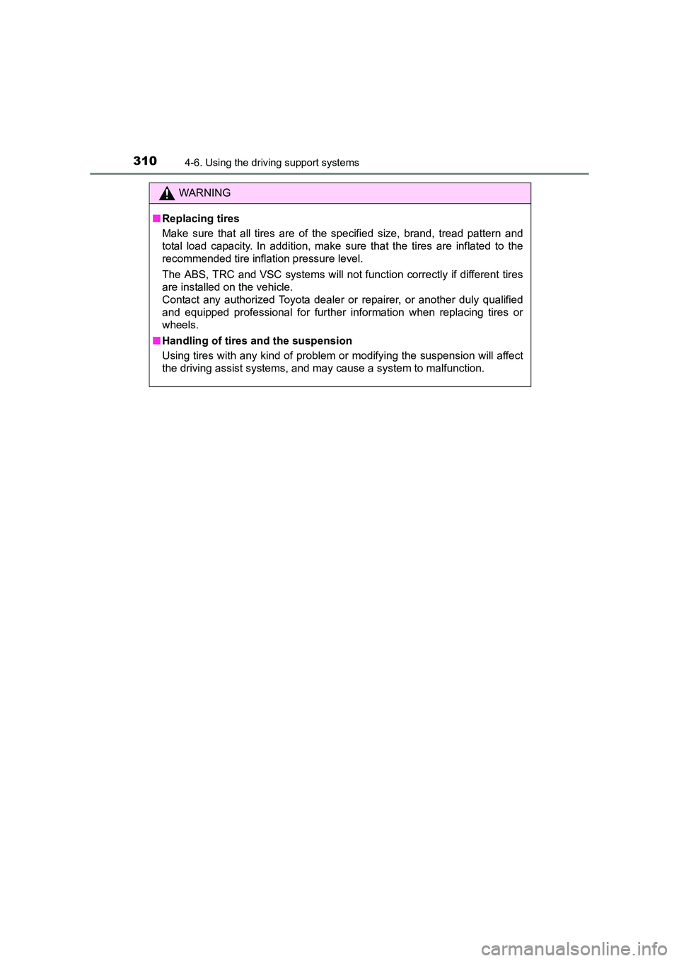 TOYOTA AURIS HYBRID 2016 Owners Manual 3104-6. Using the driving support systems
UK AURIS_HV_HB_EE (OM12K47E)
WARNING
■ Replacing tires
Make sure that all tires are of the specified size, brand, tread pattern and
total load capacity. In TOYOTA AURIS HYBRID 2016 Owners Manual 3104-6. Using the driving support systems
UK AURIS_HV_HB_EE (OM12K47E)
WARNING
■ Replacing tires
Make sure that all tires are of the specified size, brand, tread pattern and
total load capacity. In