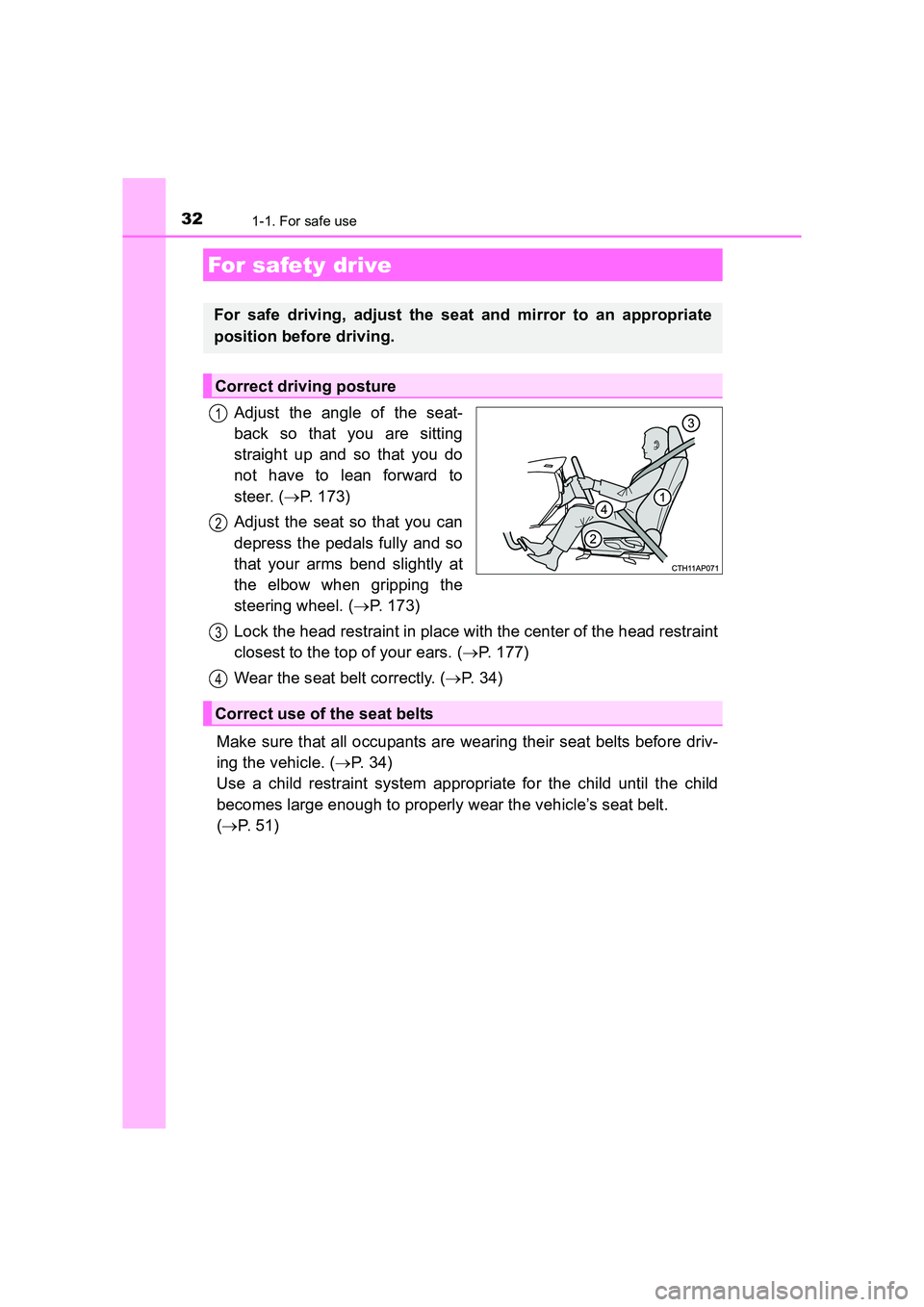 TOYOTA AURIS HYBRID 2016  Owners Manual 321-1. For safe use
UK AURIS_HV_HB_EE (OM12K47E)
Adjust the angle of the seat-
back so that you are sitting
straight up and so that you do
not have to lean forward to
steer. (→P. 173)
Adjust the sea