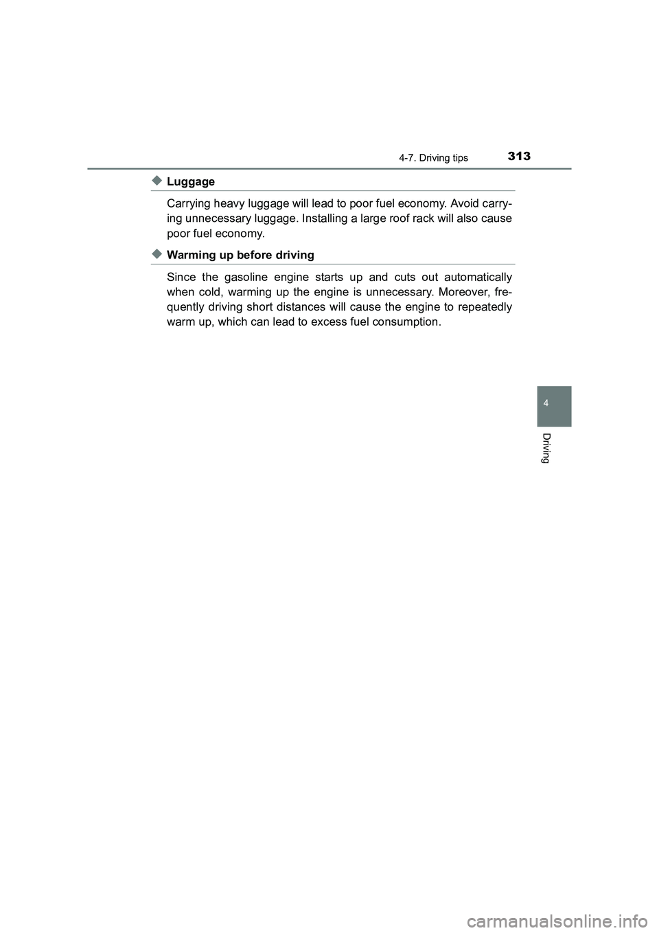 TOYOTA AURIS HYBRID 2016 Owners Manual 3134-7. Driving tips
UK AURIS_HV_HB_EE (OM12K47E)
4
Driving
◆Luggage
Carrying heavy luggage will lead to poor fuel economy. Avoid carry-
ing unnecessary luggage. Installing a large roof rack will al TOYOTA AURIS HYBRID 2016 Owners Manual 3134-7. Driving tips
UK AURIS_HV_HB_EE (OM12K47E)
4
Driving
◆Luggage
Carrying heavy luggage will lead to poor fuel economy. Avoid carry-
ing unnecessary luggage. Installing a large roof rack will al