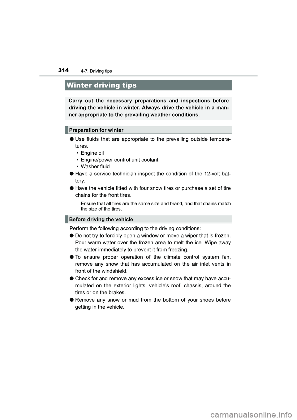 TOYOTA AURIS HYBRID 2016 Owners Manual 3144-7. Driving tips
UK AURIS_HV_HB_EE (OM12K47E)
●Use fluids that are appropriate to the prevailing outside tempera-
tures.
• Engine oil
• Engine/power control unit coolant
• Washer fluid
TOYOTA AURIS HYBRID 2016 Owners Manual 3144-7. Driving tips
UK AURIS_HV_HB_EE (OM12K47E)
●Use fluids that are appropriate to the prevailing outside tempera-
tures.
• Engine oil
• Engine/power control unit coolant
• Washer fluid