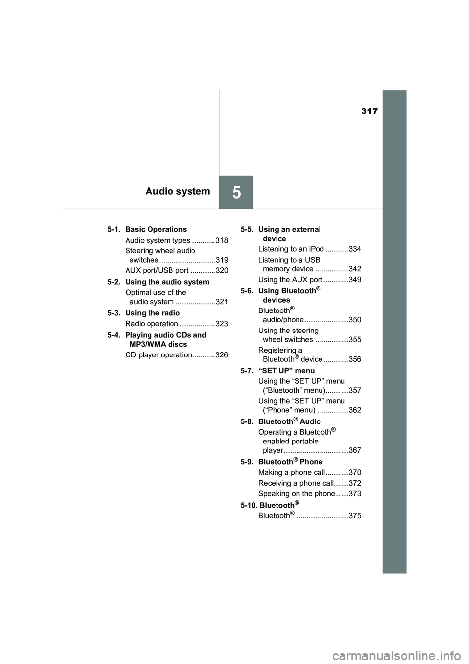 TOYOTA AURIS HYBRID 2016 Owners Manual 317
5Audio system
UK AURIS_HV_HB_EE (OM12K47E)5-1. Basic Operations
Audio system types ........... 318
Steering wheel audio switches ........................... 319
AUX port/USB port ............ 320
TOYOTA AURIS HYBRID 2016 Owners Manual 317
5Audio system
UK AURIS_HV_HB_EE (OM12K47E)5-1. Basic Operations
Audio system types ........... 318
Steering wheel audio switches ........................... 319
AUX port/USB port ............ 320