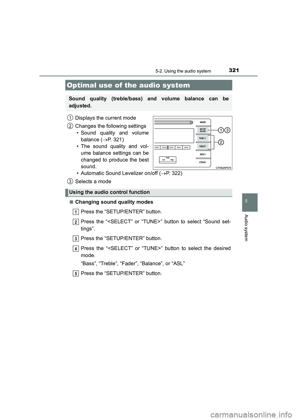 TOYOTA AURIS HYBRID 2016  Owners Manual 321
UK AURIS_HV_HB_EE (OM12K47E)
5
Audio system
5-2. Using the audio system
Displays the current mode
Changes the following settings• Sound quality and volume balance ( →P. 321)
• The sound qual