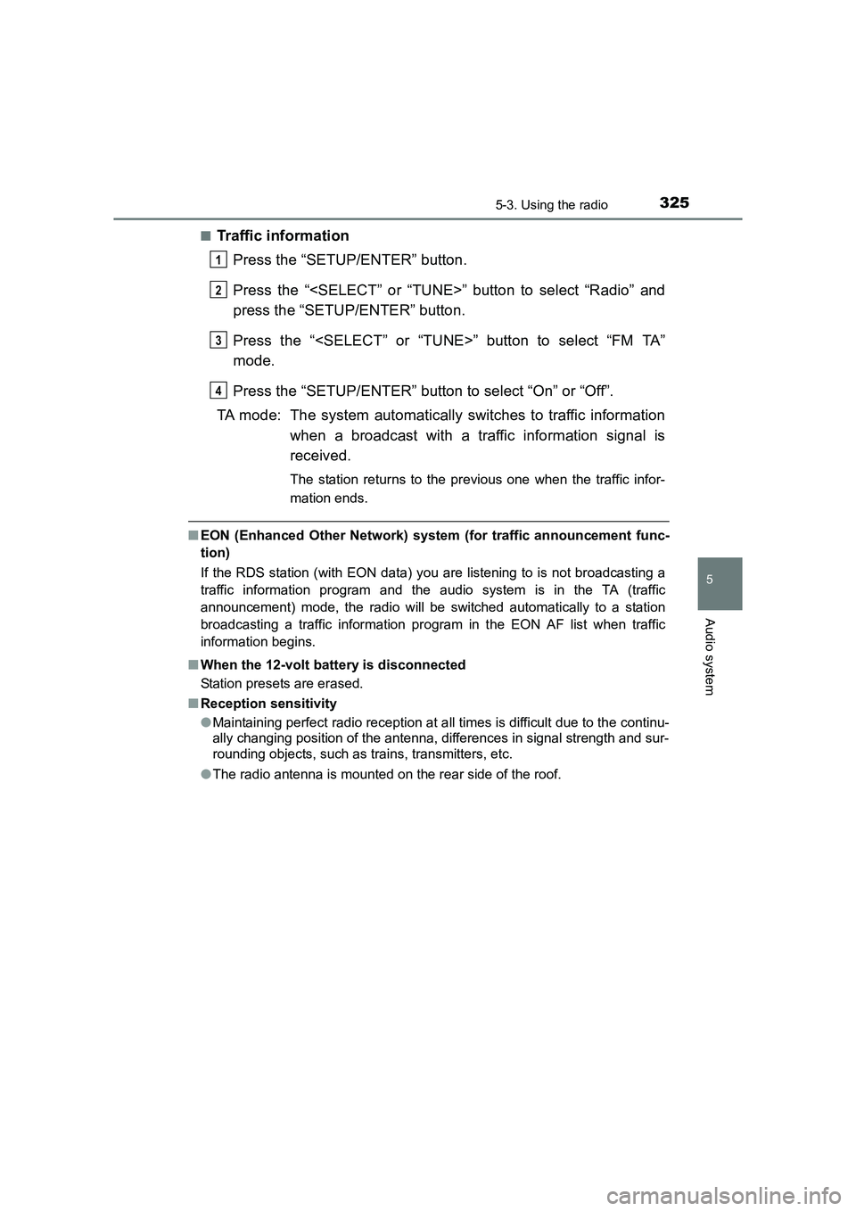 TOYOTA AURIS HYBRID 2016  Owners Manual 3255-3. Using the radio
UK AURIS_HV_HB_EE (OM12K47E)
5
Audio system
■Traffic informationPress the “SETUP/ENTER” button.
Press the “<SELECT” or “TUNE>” button to select “Radio” and
pr