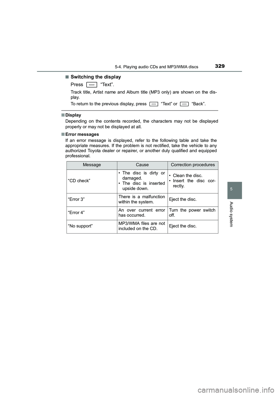 TOYOTA AURIS HYBRID 2016  Owners Manual 3295-4. Playing audio CDs and MP3/WMA discs
UK AURIS_HV_HB_EE (OM12K47E)
5
Audio system
■Switching the display
Press  “Text”.
Track title, Artist name and Album title (MP3 only) are shown on the