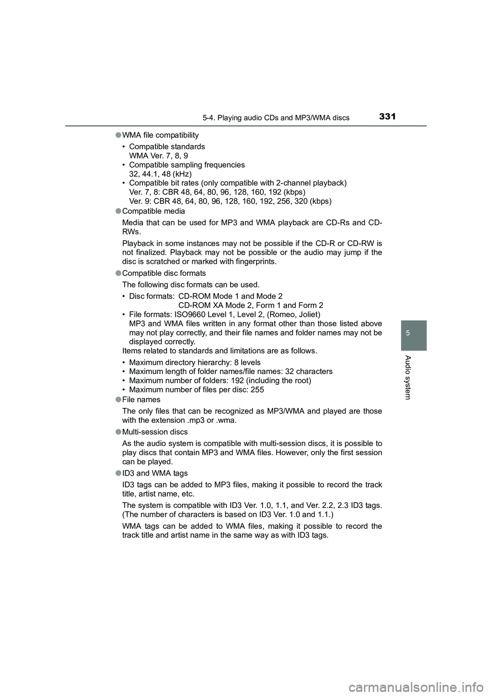 TOYOTA AURIS HYBRID 2016  Owners Manual 3315-4. Playing audio CDs and MP3/WMA discs
UK AURIS_HV_HB_EE (OM12K47E)
5
Audio system
●WMA file compatibility
• Compatible standards
WMA Ver. 7, 8, 9
• Compatible sampling frequencies 32, 44.1
