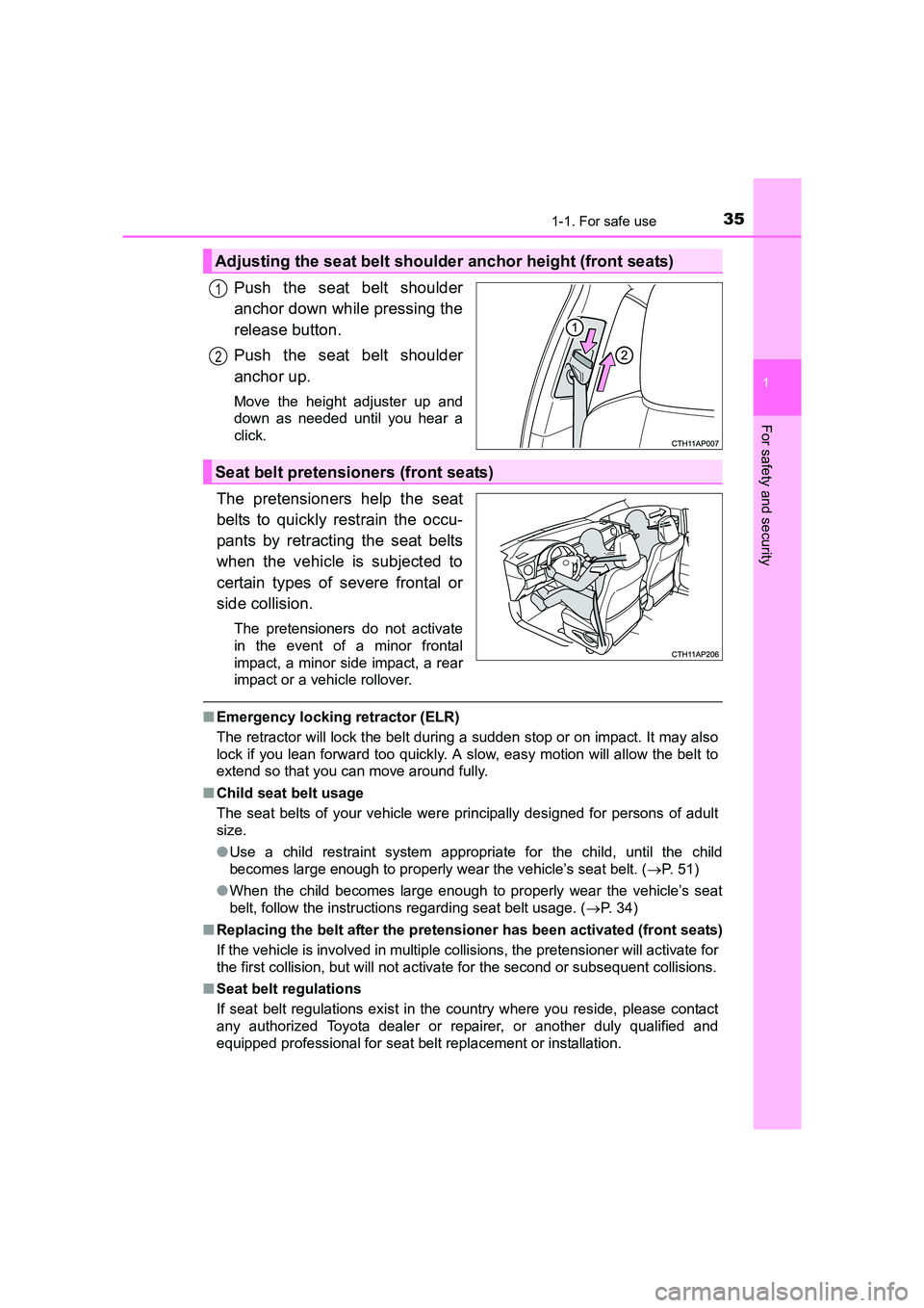 TOYOTA AURIS HYBRID 2016 Owners Guide 351-1. For safe use
1
For safety and security
UK AURIS_HV_HB_EE (OM12K47E)
Push the seat belt shoulder
anchor down while pressing the
release button.
Push the seat belt shoulder
anchor up.
Move the he