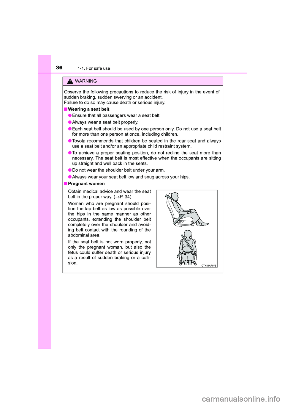 TOYOTA AURIS HYBRID 2016 Owners Guide 361-1. For safe use
UK AURIS_HV_HB_EE (OM12K47E)
WARNING
Observe the following precautions to reduce the risk of injury in the event of
sudden braking, sudden swerving or an accident.
Failure to do so