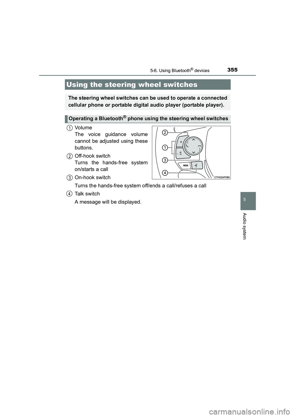 TOYOTA AURIS HYBRID 2016  Owners Manual 3555-6. Using Bluetooth® devices
UK AURIS_HV_HB_EE (OM12K47E)
5
Audio system
Vo lu m e 
The voice guidance volume
cannot be adjusted using these
buttons.
Off-hook switch 
Turns the hands-free system
