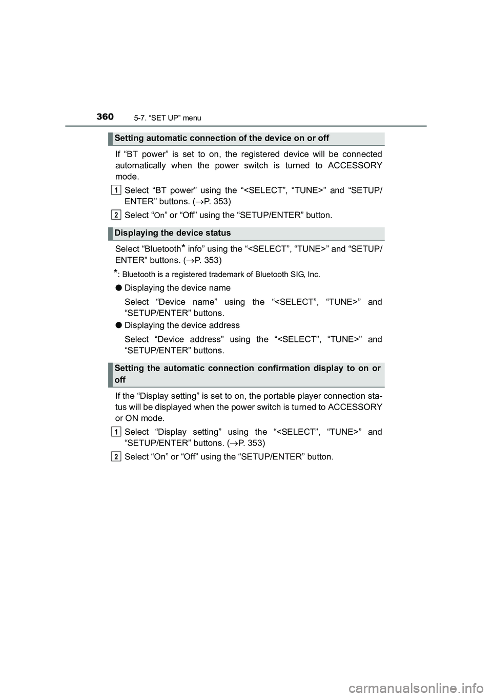 TOYOTA AURIS HYBRID 2016  Owners Manual 3605-7. “SET UP” menu
UK AURIS_HV_HB_EE (OM12K47E)
If “BT power” is set to on, the registered device will be connected
automatically when the power switch is turned to ACCESSORY
mode.Select 
