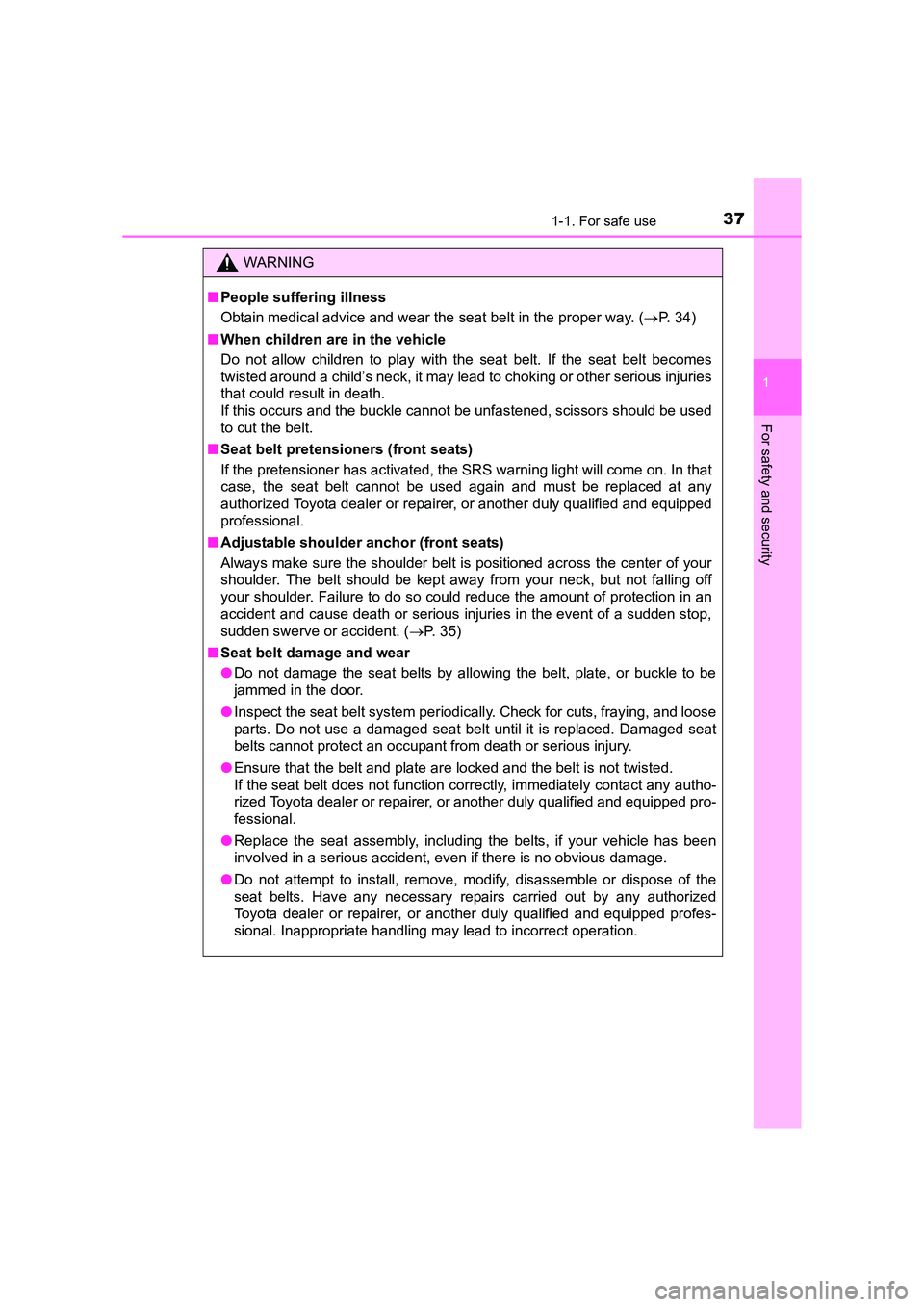 TOYOTA AURIS HYBRID 2016  Owners Manual 371-1. For safe use
1
For safety and security
UK AURIS_HV_HB_EE (OM12K47E)
WARNING
■ People suffering illness
Obtain medical advice and wear the seat belt in the proper way. ( →P. 34)
■ When chi