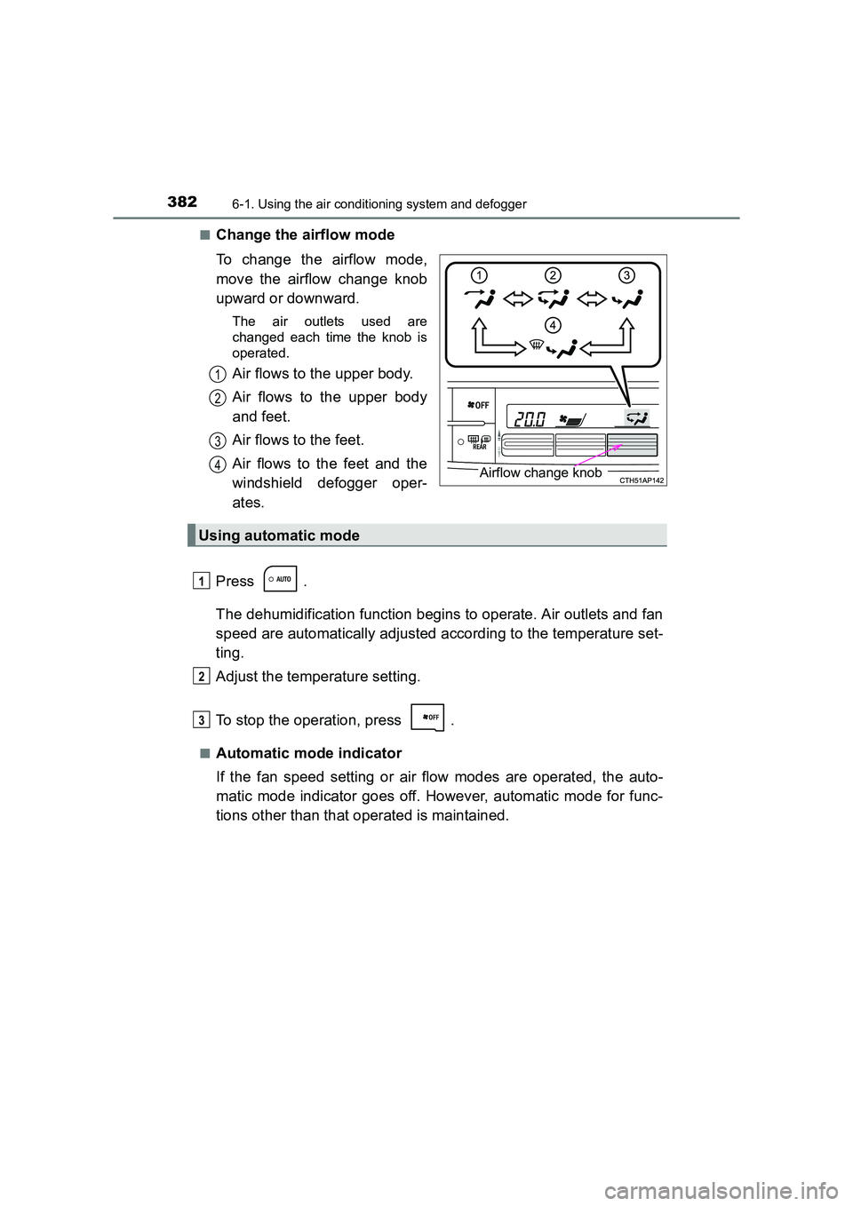 TOYOTA AURIS HYBRID 2016  Owners Manual 3826-1. Using the air conditioning system and defogger
UK AURIS_HV_HB_EE (OM12K47E)■
Change the airflow mode
To change the airflow mode,
move the airflow change knob
upward or downward.
The air outl