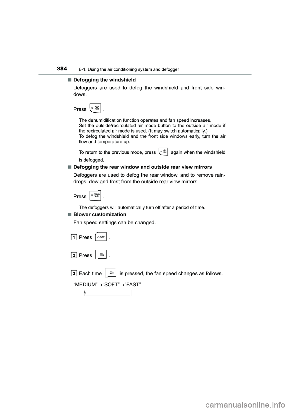 TOYOTA AURIS HYBRID 2016  Owners Manual 3846-1. Using the air conditioning system and defogger
UK AURIS_HV_HB_EE (OM12K47E)■
Defogging the windshield
Defoggers are used to defog the windshield and front side win-
dows.
Press .
The dehumid