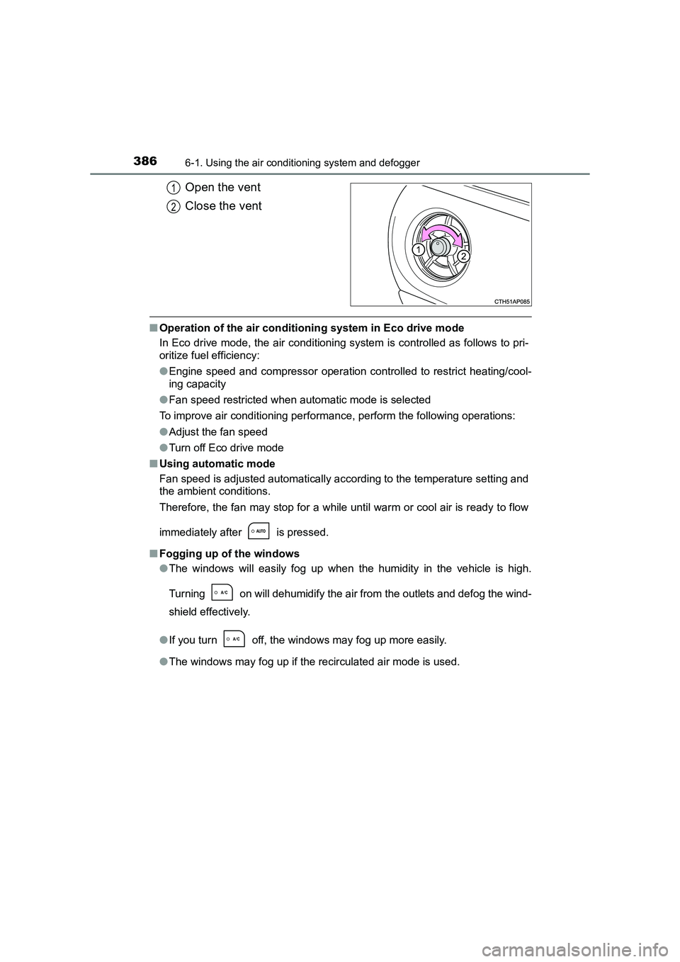 TOYOTA AURIS HYBRID 2016  Owners Manual 3866-1. Using the air conditioning system and defogger
UK AURIS_HV_HB_EE (OM12K47E)
Open the vent
Close the vent
■Operation of the air conditioning system in Eco drive mode
In Eco drive mode, the ai