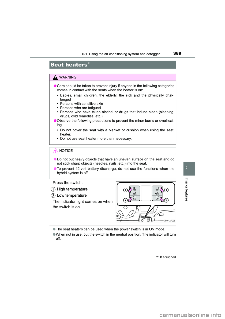 TOYOTA AURIS HYBRID 2016  Owners Manual 3896-1. Using the air conditioning system and defogger
UK AURIS_HV_HB_EE (OM12K47E)
6
Interior features
Press the switch.High temperature
Low temperature
The indicator light comes on when
the switch i