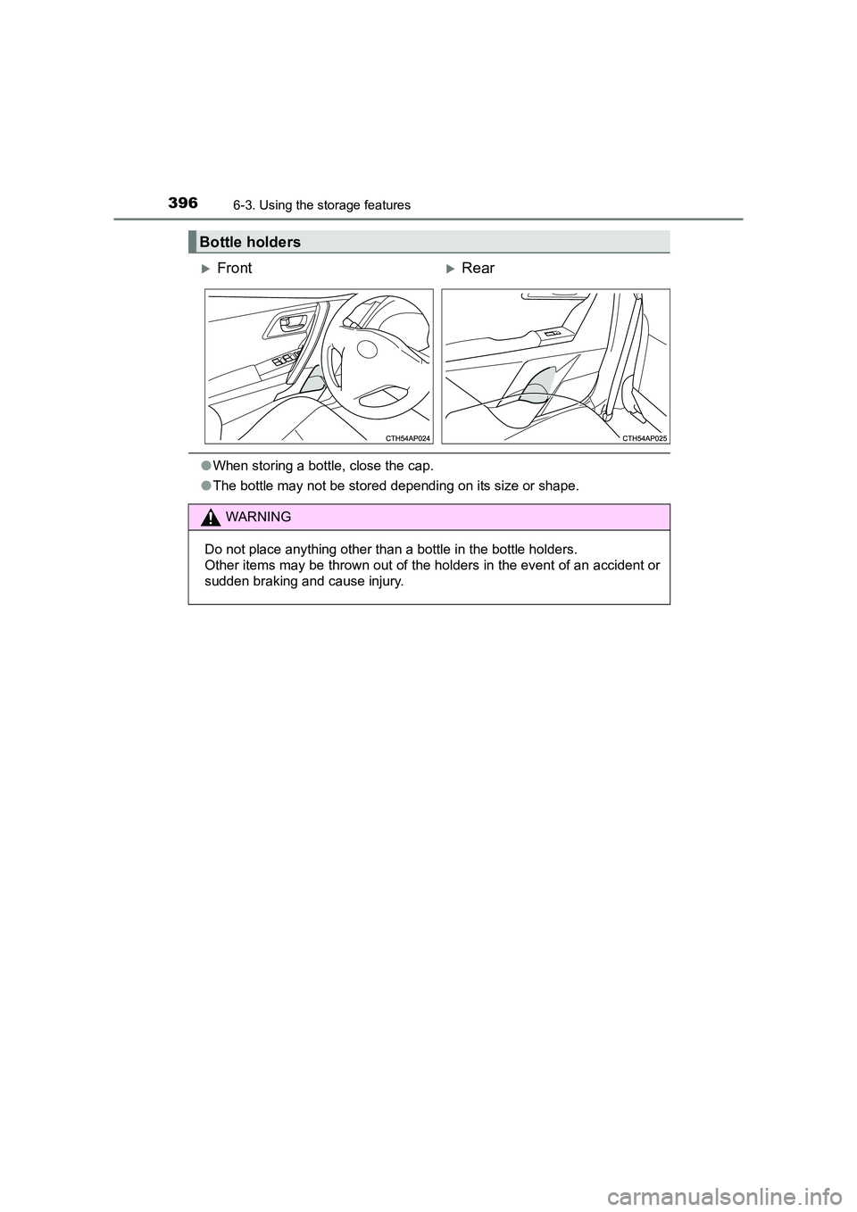 TOYOTA AURIS HYBRID 2016  Owners Manual 3966-3. Using the storage features
UK AURIS_HV_HB_EE (OM12K47E)
●When storing a bottle, close the cap.
● The bottle may not be stored depending on its size or shape.
Bottle holders
�XFront�XRear
W