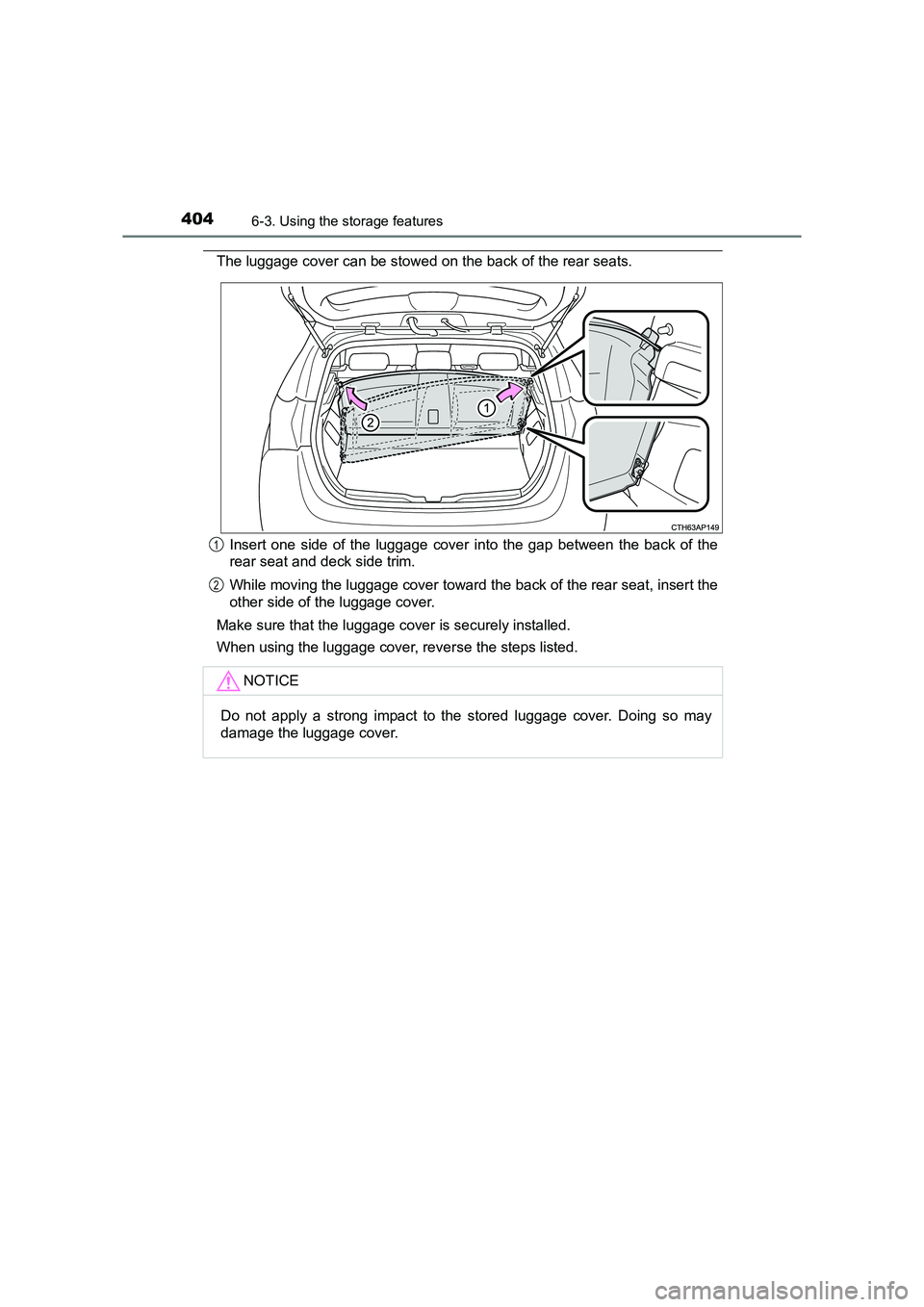 TOYOTA AURIS HYBRID 2016  Owners Manual 4046-3. Using the storage features
UK AURIS_HV_HB_EE (OM12K47E)
The luggage cover can be stowed on the back of the rear seats.Insert one side of the luggage cover into the gap between the back of the
