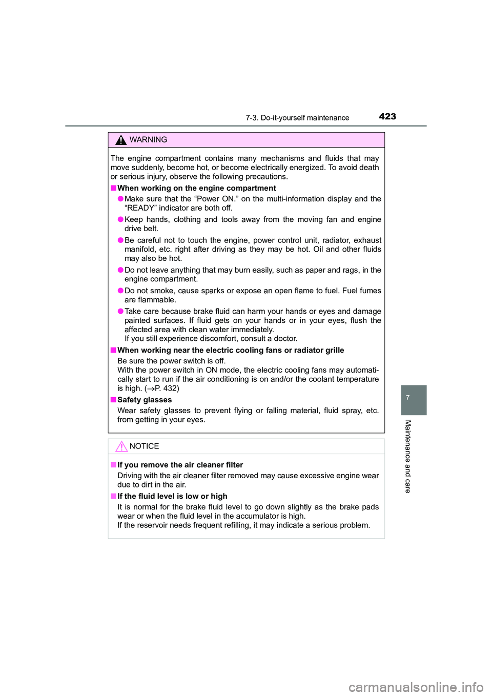 TOYOTA AURIS HYBRID 2016 Owners Manual 4237-3. Do-it-yourself maintenance
UK AURIS_HV_HB_EE (OM12K47E)
7
Maintenance and care
WARNING
The engine compartment contains many mechanisms and fluids that may
move suddenly, become hot, or become TOYOTA AURIS HYBRID 2016 Owners Manual 4237-3. Do-it-yourself maintenance
UK AURIS_HV_HB_EE (OM12K47E)
7
Maintenance and care
WARNING
The engine compartment contains many mechanisms and fluids that may
move suddenly, become hot, or become