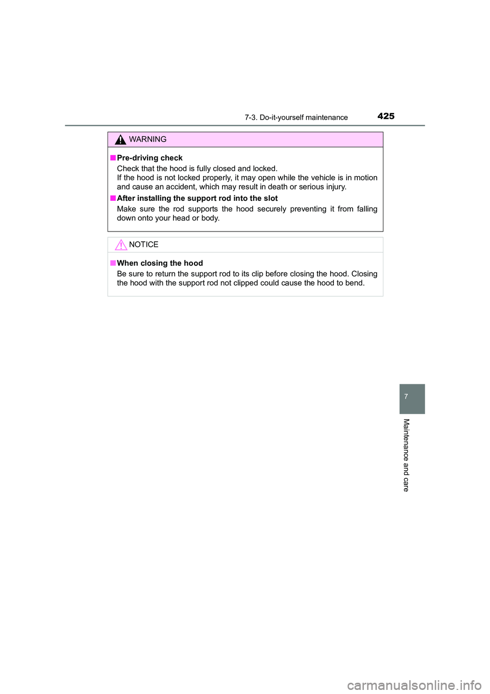 TOYOTA AURIS HYBRID 2016 Owners Manual 4257-3. Do-it-yourself maintenance
UK AURIS_HV_HB_EE (OM12K47E)
7
Maintenance and care
WARNING
■ Pre-driving check
Check that the hood is fully closed and locked.
If the hood is not locked properly TOYOTA AURIS HYBRID 2016 Owners Manual 4257-3. Do-it-yourself maintenance
UK AURIS_HV_HB_EE (OM12K47E)
7
Maintenance and care
WARNING
■ Pre-driving check
Check that the hood is fully closed and locked.
If the hood is not locked properly