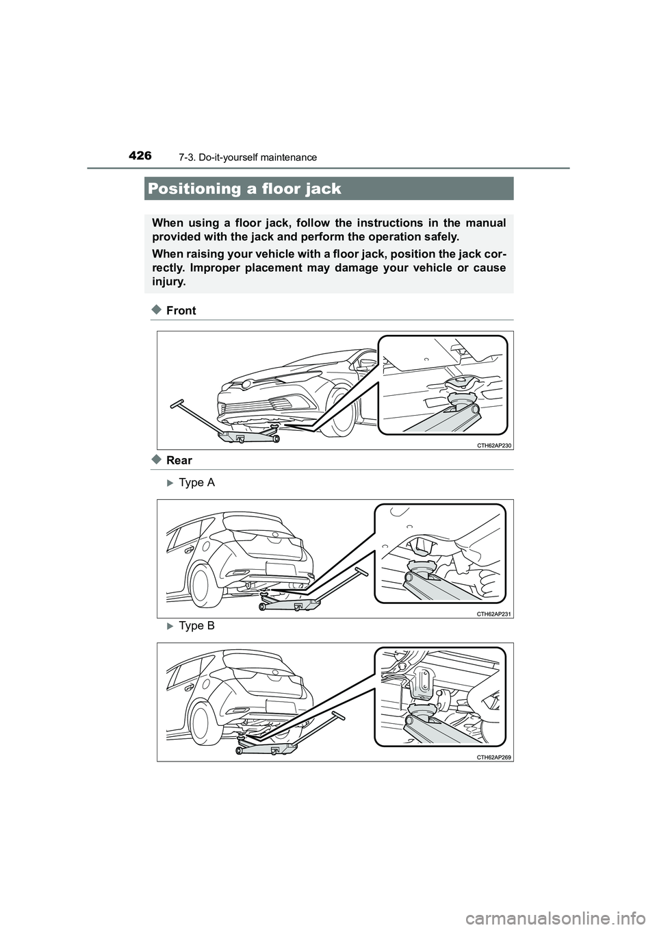 TOYOTA AURIS HYBRID 2016  Owners Manual 4267-3. Do-it-yourself maintenance
UK AURIS_HV_HB_EE (OM12K47E)
◆Front
◆Rear
�XType A
�XType B
Positioning a floor jack
When using a floor jack, follow the instructions in the manual
provided with