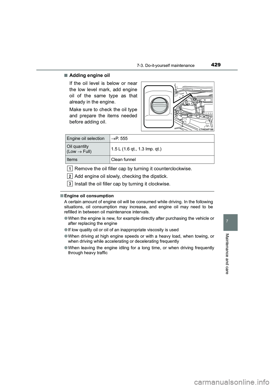 TOYOTA AURIS HYBRID 2016  Owners Manual 4297-3. Do-it-yourself maintenance
UK AURIS_HV_HB_EE (OM12K47E)
7
Maintenance and care
■Adding engine oil
If the oil level is below or near
the low level mark, add engine
oil of the same type as tha