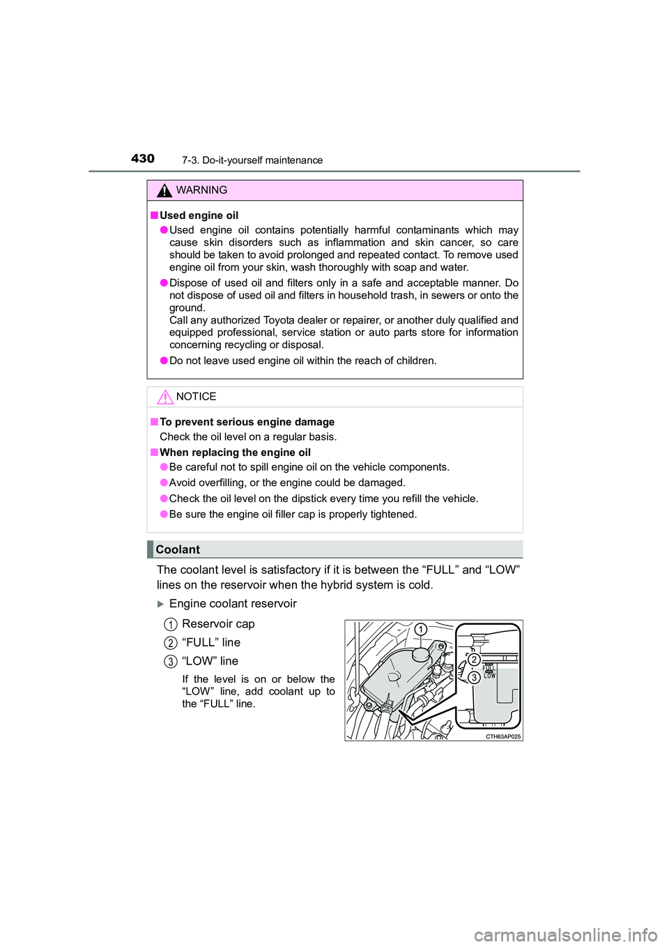 TOYOTA AURIS HYBRID 2016  Owners Manual 4307-3. Do-it-yourself maintenance
UK AURIS_HV_HB_EE (OM12K47E)
The coolant level is satisfactory if it is between the “FULL” and “LOW”
lines on the reservoir when the hybrid system is cold.
�