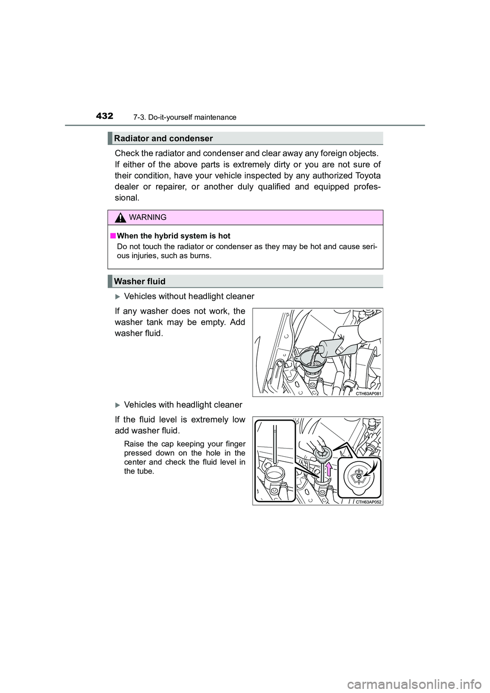 TOYOTA AURIS HYBRID 2016  Owners Manual 4327-3. Do-it-yourself maintenance
UK AURIS_HV_HB_EE (OM12K47E)
Check the radiator and condenser and clear away any foreign objects. 
If either of the above parts is extremely dirty or you are not sur