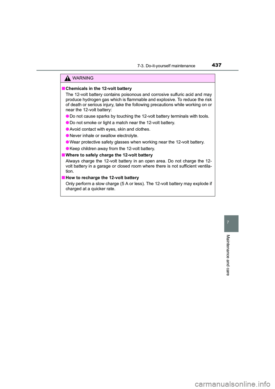 TOYOTA AURIS HYBRID 2016  Owners Manual 4377-3. Do-it-yourself maintenance
UK AURIS_HV_HB_EE (OM12K47E)
7
Maintenance and care
WARNING
■ Chemicals in the 12-volt battery
The 12-volt battery contains poisonous and corrosive sulfuric acid a