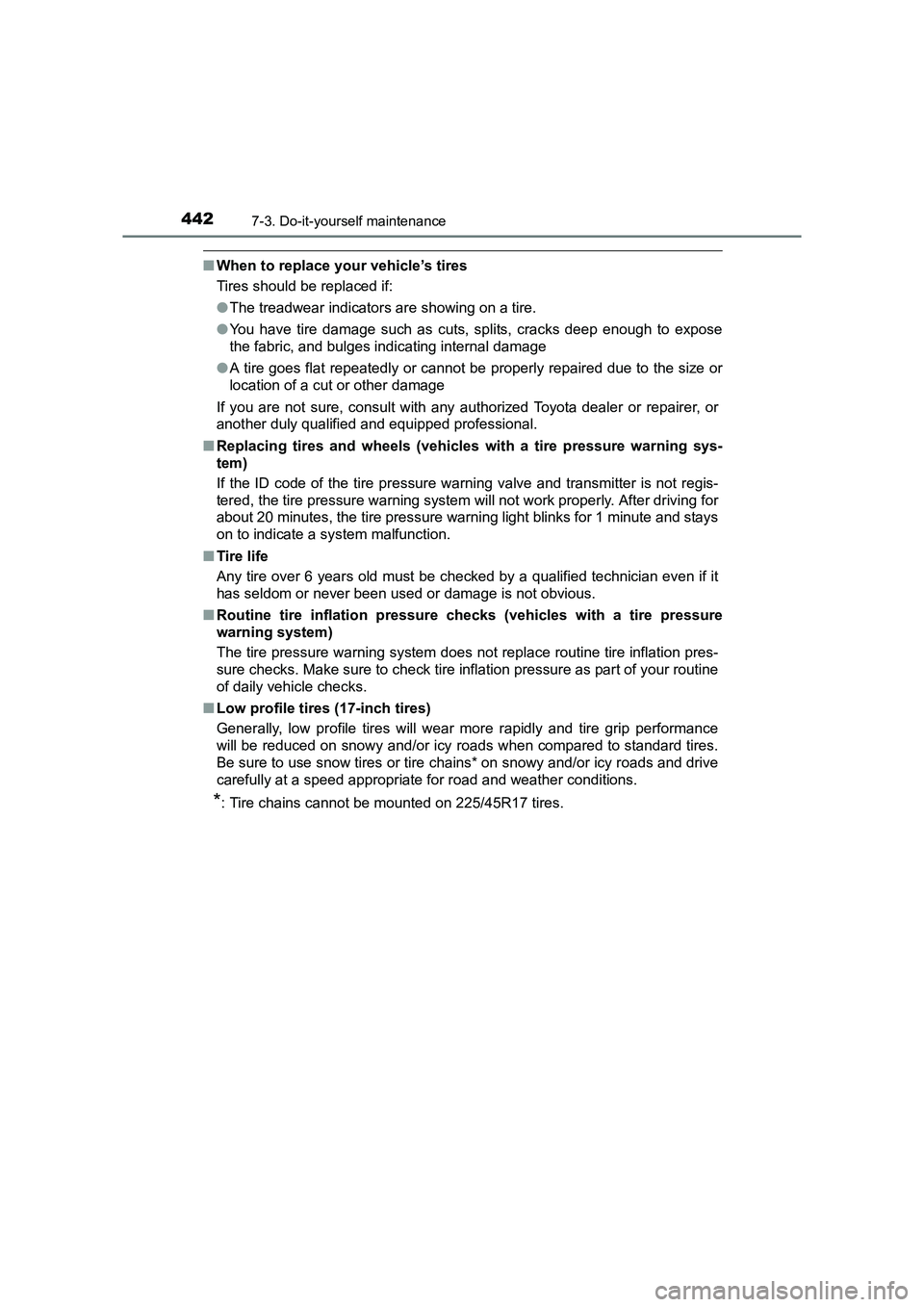 TOYOTA AURIS HYBRID 2016 Owners Manual 4427-3. Do-it-yourself maintenance
UK AURIS_HV_HB_EE (OM12K47E)
■When to replace your vehicle’s tires
Tires should be replaced if:
●The treadwear indicators are showing on a tire.
● You have t TOYOTA AURIS HYBRID 2016 Owners Manual 4427-3. Do-it-yourself maintenance
UK AURIS_HV_HB_EE (OM12K47E)
■When to replace your vehicle’s tires
Tires should be replaced if:
●The treadwear indicators are showing on a tire.
● You have t