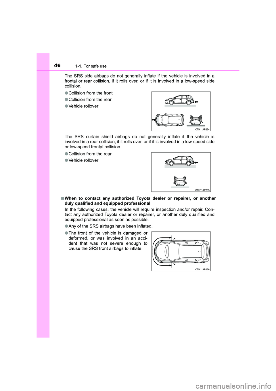 TOYOTA AURIS HYBRID 2016 Service Manual 461-1. For safe use
UK AURIS_HV_HB_EE (OM12K47E)The SRS side airbags do not generally inflate if the vehicle is involved in a
frontal or rear collision, if it rolls over, or if it is involved in a low