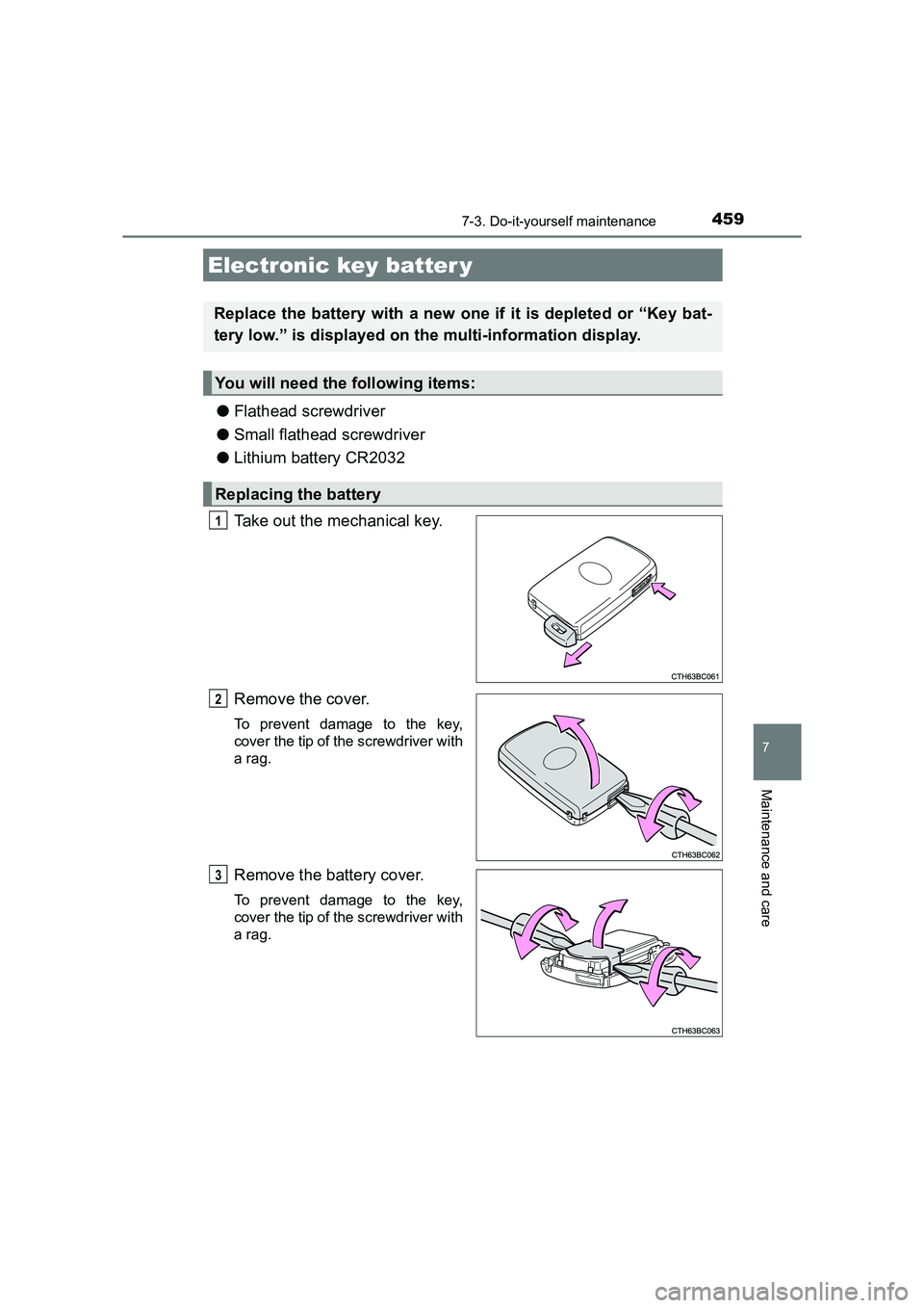 TOYOTA AURIS HYBRID 2016 Owners Manual 4597-3. Do-it-yourself maintenance
UK AURIS_HV_HB_EE (OM12K47E)
7
Maintenance and care
●Flathead screwdriver
● Small flathead screwdriver
● Lithium battery CR2032
Take out the mechanical key.
Re TOYOTA AURIS HYBRID 2016 Owners Manual 4597-3. Do-it-yourself maintenance
UK AURIS_HV_HB_EE (OM12K47E)
7
Maintenance and care
●Flathead screwdriver
● Small flathead screwdriver
● Lithium battery CR2032
Take out the mechanical key.
Re