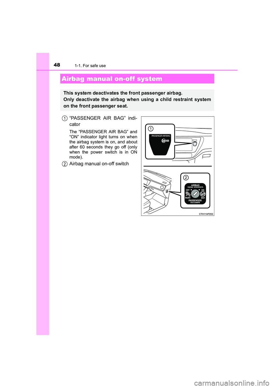 TOYOTA AURIS HYBRID 2016  Owners Manual 481-1. For safe use
UK AURIS_HV_HB_EE (OM12K47E)
“PASSENGER AIR BAG” indi-
cator
The “PASSENGER AIR BAG” and
“ON” indicator light turns on when
the airbag system is on, and about
after 60 