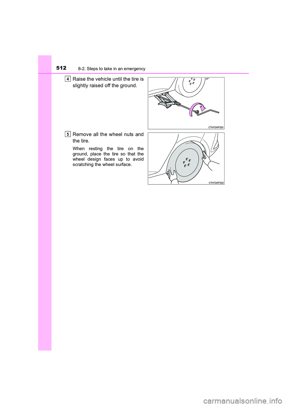 TOYOTA AURIS HYBRID 2016 Owners Manual 5128-2. Steps to take in an emergency
UK AURIS_HV_HB_EE (OM12K47E)
Raise the vehicle until the tire is
slightly raised off the ground.
Remove all the wheel nuts and
the tire.
When resting the tire on TOYOTA AURIS HYBRID 2016 Owners Manual 5128-2. Steps to take in an emergency
UK AURIS_HV_HB_EE (OM12K47E)
Raise the vehicle until the tire is
slightly raised off the ground.
Remove all the wheel nuts and
the tire.
When resting the tire on