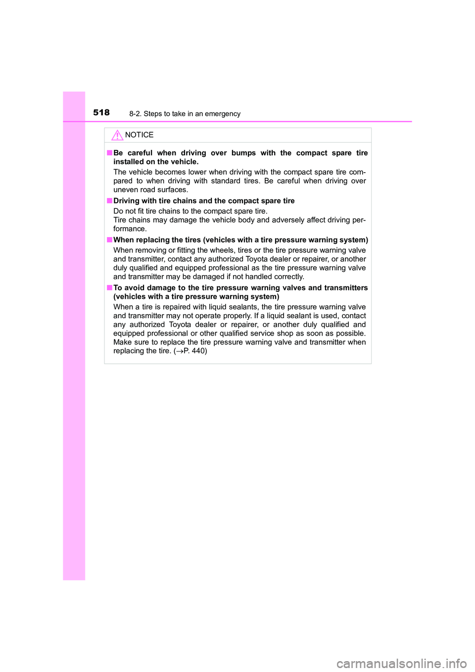 TOYOTA AURIS HYBRID 2016 Owners Manual 5188-2. Steps to take in an emergency
UK AURIS_HV_HB_EE (OM12K47E)NOTICE
■
Be careful when driving over bumps with the compact spare tire
installed on the vehicle.
The vehicle becomes lower when dri TOYOTA AURIS HYBRID 2016 Owners Manual 5188-2. Steps to take in an emergency
UK AURIS_HV_HB_EE (OM12K47E)NOTICE
■
Be careful when driving over bumps with the compact spare tire
installed on the vehicle.
The vehicle becomes lower when dri