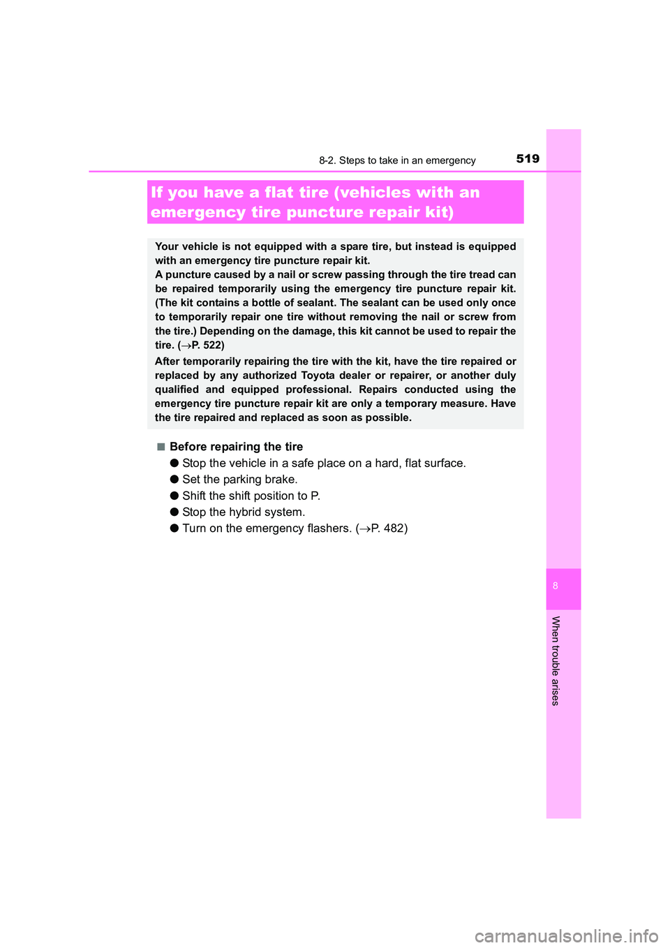 TOYOTA AURIS HYBRID 2016 Owners Manual 5198-2. Steps to take in an emergency
UK AURIS_HV_HB_EE (OM12K47E)
8
When trouble arises
■Before repairing the tire
●Stop the vehicle in a safe place on a hard, flat surface.
● Set the parking b TOYOTA AURIS HYBRID 2016 Owners Manual 5198-2. Steps to take in an emergency
UK AURIS_HV_HB_EE (OM12K47E)
8
When trouble arises
■Before repairing the tire
●Stop the vehicle in a safe place on a hard, flat surface.
● Set the parking b