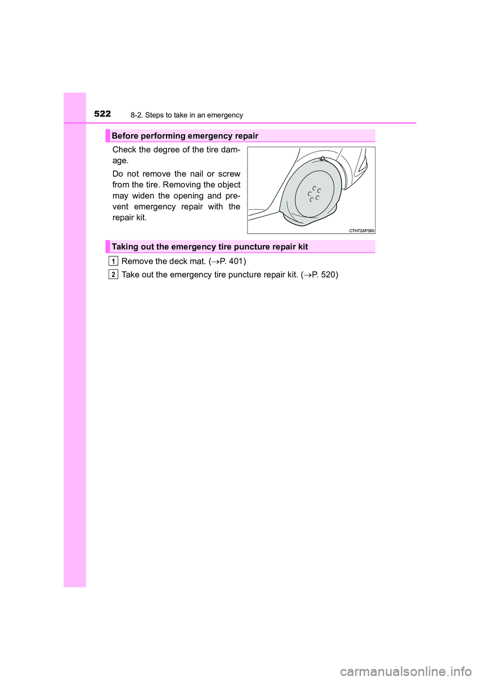 TOYOTA AURIS HYBRID 2016 Owners Manual 5228-2. Steps to take in an emergency
UK AURIS_HV_HB_EE (OM12K47E)
Check the degree of the tire dam-
age.
Do not remove the nail or screw
from the tire. Removing the object
may widen the opening and p TOYOTA AURIS HYBRID 2016 Owners Manual 5228-2. Steps to take in an emergency
UK AURIS_HV_HB_EE (OM12K47E)
Check the degree of the tire dam-
age.
Do not remove the nail or screw
from the tire. Removing the object
may widen the opening and p