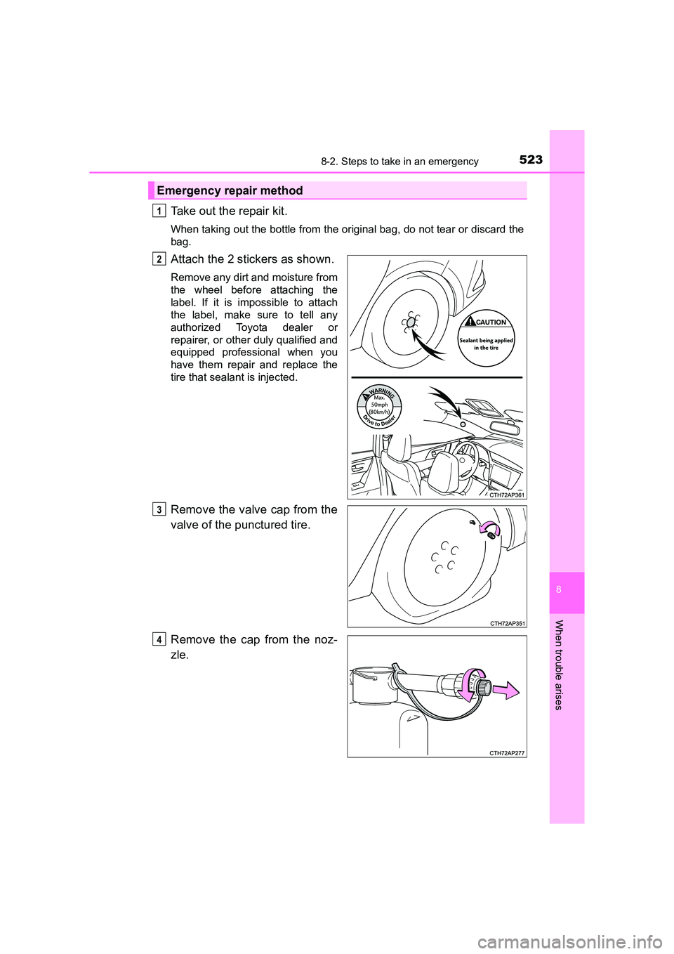 TOYOTA AURIS HYBRID 2016 Owners Manual 5238-2. Steps to take in an emergency
UK AURIS_HV_HB_EE (OM12K47E)
8
When trouble arises
Take out the repair kit.
When taking out the bottle from the original bag, do not tear or discard the
bag.
Atta TOYOTA AURIS HYBRID 2016 Owners Manual 5238-2. Steps to take in an emergency
UK AURIS_HV_HB_EE (OM12K47E)
8
When trouble arises
Take out the repair kit.
When taking out the bottle from the original bag, do not tear or discard the
bag.
Atta