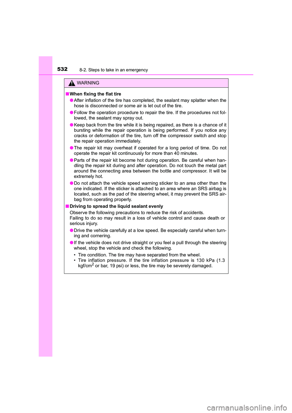 TOYOTA AURIS HYBRID 2016 Owners Manual 5328-2. Steps to take in an emergency
UK AURIS_HV_HB_EE (OM12K47E)
WARNING
■ When fixing the flat tire
●After inflation of the tire has completed, the sealant may splatter when the
hose is disconn TOYOTA AURIS HYBRID 2016 Owners Manual 5328-2. Steps to take in an emergency
UK AURIS_HV_HB_EE (OM12K47E)
WARNING
■ When fixing the flat tire
●After inflation of the tire has completed, the sealant may splatter when the
hose is disconn