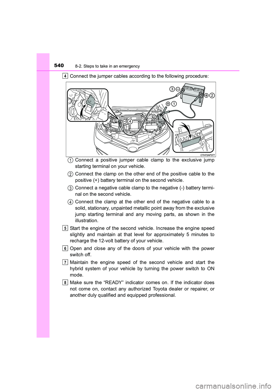 TOYOTA AURIS HYBRID 2016 Owners Manual 5408-2. Steps to take in an emergency
UK AURIS_HV_HB_EE (OM12K47E)
Connect the jumper cables according to the following procedure:Connect a positive jumper cable clamp to the exclusive jump
starting t TOYOTA AURIS HYBRID 2016 Owners Manual 5408-2. Steps to take in an emergency
UK AURIS_HV_HB_EE (OM12K47E)
Connect the jumper cables according to the following procedure:Connect a positive jumper cable clamp to the exclusive jump
starting t