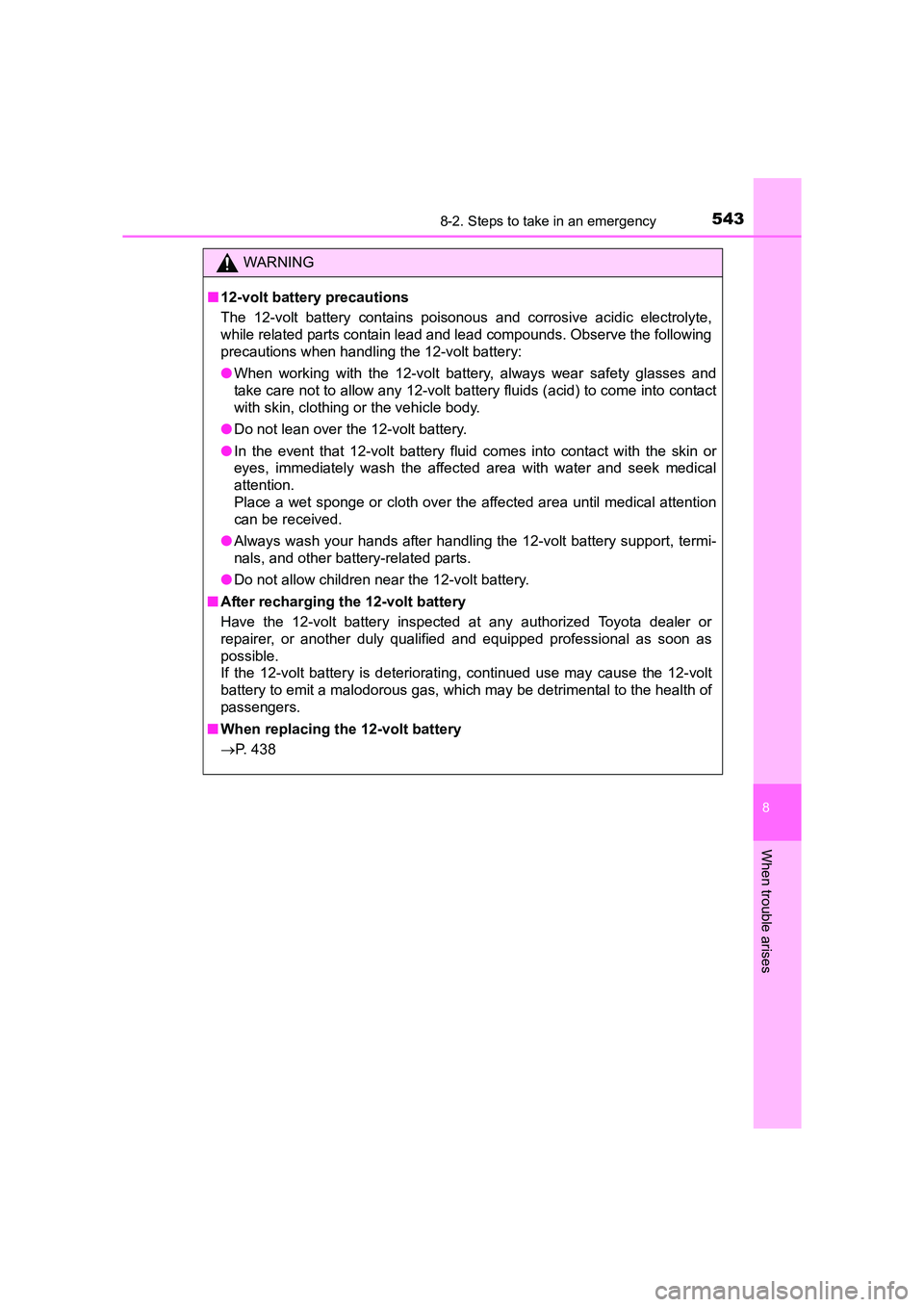 TOYOTA AURIS HYBRID 2016 Owners Manual 5438-2. Steps to take in an emergency
UK AURIS_HV_HB_EE (OM12K47E)
8
When trouble arises
WARNING
■ 12-volt battery precautions
The 12-volt battery contains poisonous and corrosive acidic electrolyte TOYOTA AURIS HYBRID 2016 Owners Manual 5438-2. Steps to take in an emergency
UK AURIS_HV_HB_EE (OM12K47E)
8
When trouble arises
WARNING
■ 12-volt battery precautions
The 12-volt battery contains poisonous and corrosive acidic electrolyte