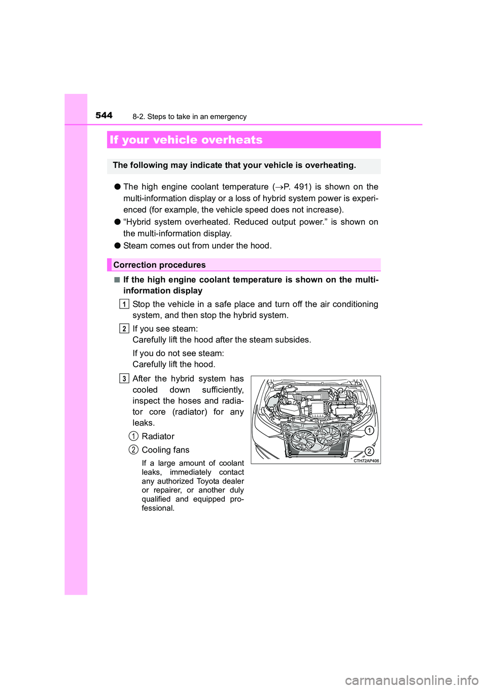 TOYOTA AURIS HYBRID 2016 Owners Manual 5448-2. Steps to take in an emergency
UK AURIS_HV_HB_EE (OM12K47E)
●The high engine coolant temperature ( →P. 491) is shown on the
multi-information display or a loss of hybrid system power is exp TOYOTA AURIS HYBRID 2016 Owners Manual 5448-2. Steps to take in an emergency
UK AURIS_HV_HB_EE (OM12K47E)
●The high engine coolant temperature ( →P. 491) is shown on the
multi-information display or a loss of hybrid system power is exp