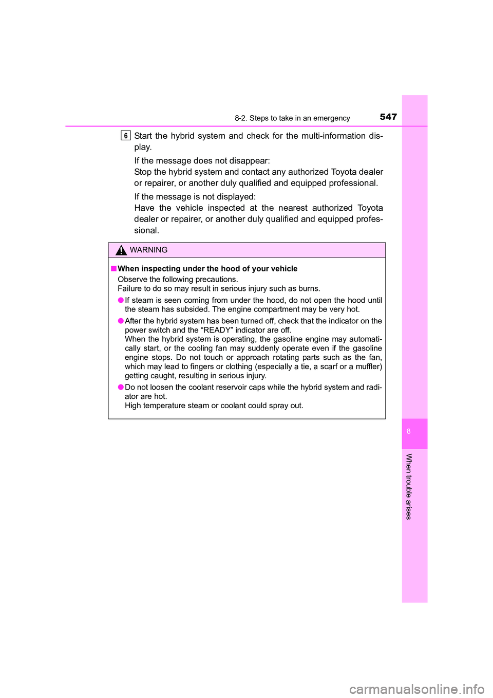 TOYOTA AURIS HYBRID 2016 Owners Manual 5478-2. Steps to take in an emergency
UK AURIS_HV_HB_EE (OM12K47E)
8
When trouble arises
Start the hybrid system and check for the multi-information dis-
play.
If the message does not disappear:
Stop TOYOTA AURIS HYBRID 2016 Owners Manual 5478-2. Steps to take in an emergency
UK AURIS_HV_HB_EE (OM12K47E)
8
When trouble arises
Start the hybrid system and check for the multi-information dis-
play.
If the message does not disappear:
Stop