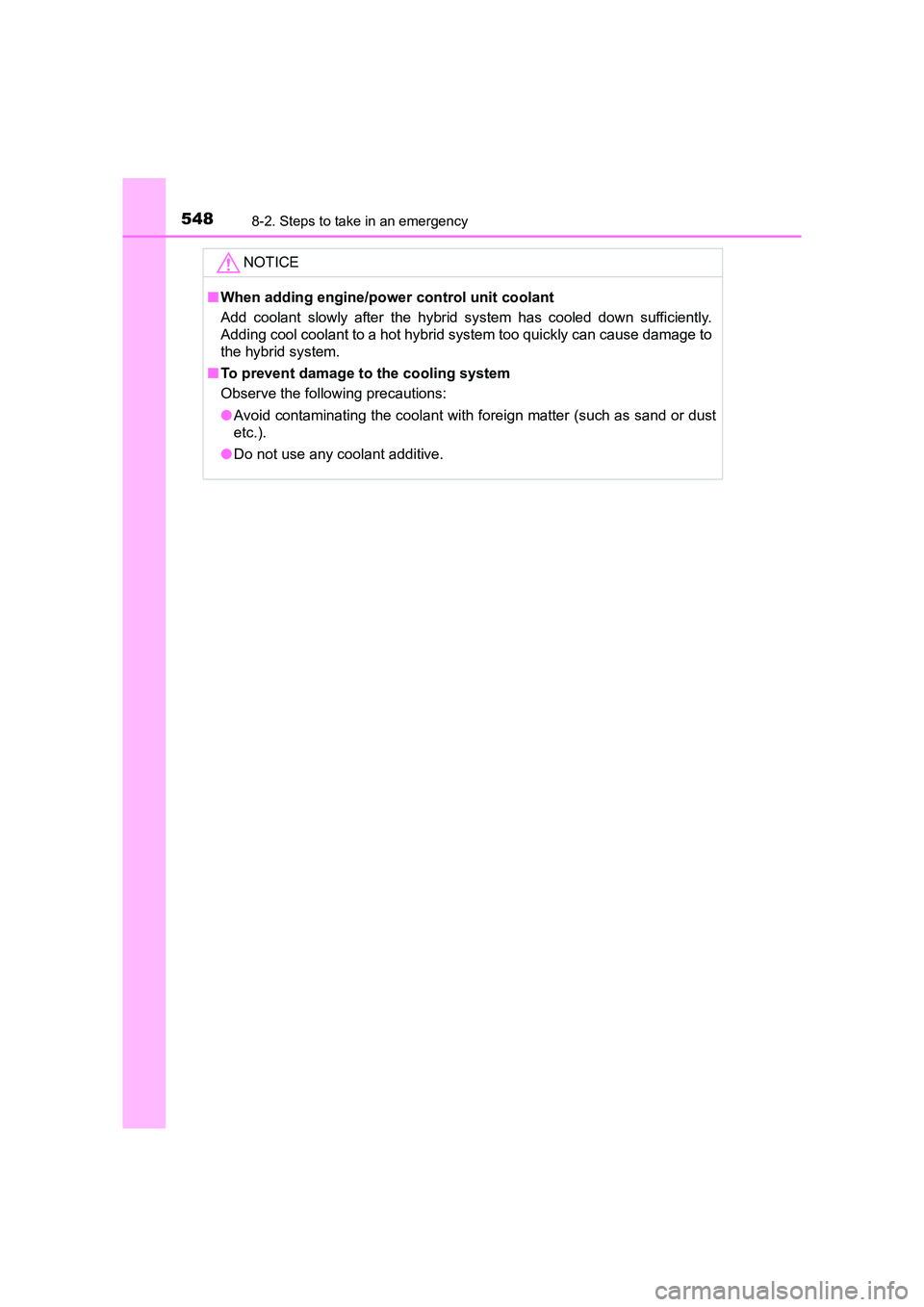TOYOTA AURIS HYBRID 2016 Owners Manual 5488-2. Steps to take in an emergency
UK AURIS_HV_HB_EE (OM12K47E)NOTICE
■
When adding engine/power control unit coolant
Add coolant slowly after the hybrid system has cooled down sufficiently.
Add TOYOTA AURIS HYBRID 2016 Owners Manual 5488-2. Steps to take in an emergency
UK AURIS_HV_HB_EE (OM12K47E)NOTICE
■
When adding engine/power control unit coolant
Add coolant slowly after the hybrid system has cooled down sufficiently.
Add