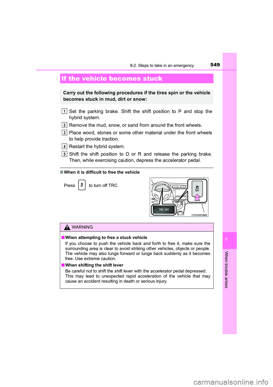 TOYOTA AURIS HYBRID 2016 Owners Manual 5498-2. Steps to take in an emergency
UK AURIS_HV_HB_EE (OM12K47E)
8
When trouble arises
Set the parking brake. Shift the shift position to P and stop the
hybrid system.
Remove the mud, snow, or sand TOYOTA AURIS HYBRID 2016 Owners Manual 5498-2. Steps to take in an emergency
UK AURIS_HV_HB_EE (OM12K47E)
8
When trouble arises
Set the parking brake. Shift the shift position to P and stop the
hybrid system.
Remove the mud, snow, or sand