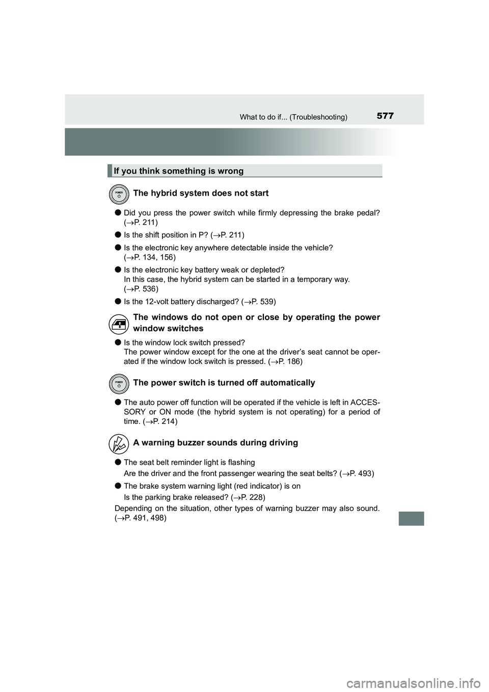 TOYOTA AURIS HYBRID 2016 Owners Manual 577What to do if... (Troubleshooting)
UK AURIS_HV_HB_EE (OM12K47E)
●Did you press the power switch while firmly depressing the brake pedal?
(→ P. 211)
●Is the shift position in P? ( →P. 211)
TOYOTA AURIS HYBRID 2016 Owners Manual 577What to do if... (Troubleshooting)
UK AURIS_HV_HB_EE (OM12K47E)
●Did you press the power switch while firmly depressing the brake pedal?
(→ P. 211)
●Is the shift position in P? ( →P. 211)
