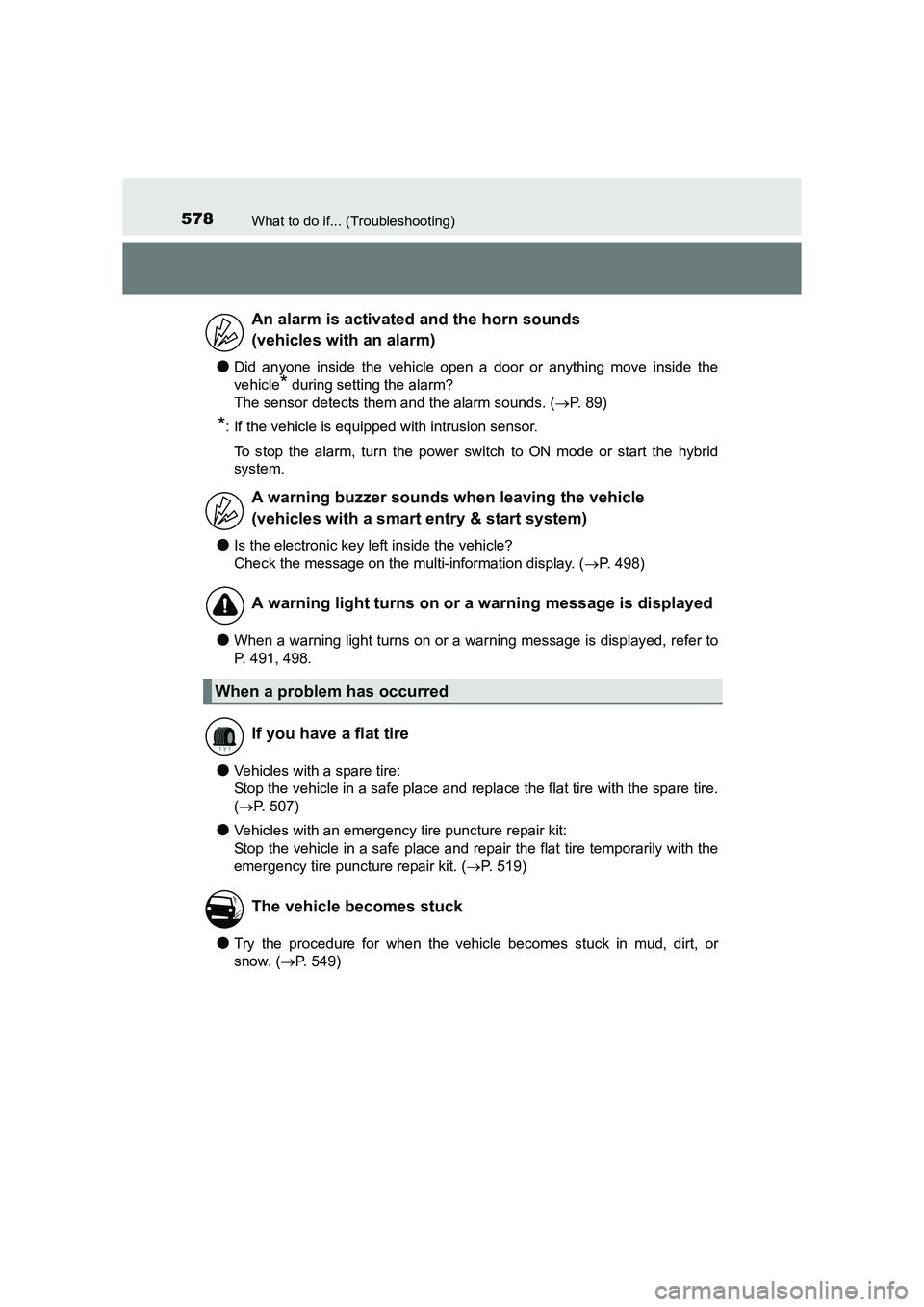 TOYOTA AURIS HYBRID 2016 Owners Manual 578What to do if... (Troubleshooting)
UK AURIS_HV_HB_EE (OM12K47E)
●Did anyone inside the vehicle open a door or anything move inside the
vehicle
* during setting the alarm?
The sensor detects them TOYOTA AURIS HYBRID 2016 Owners Manual 578What to do if... (Troubleshooting)
UK AURIS_HV_HB_EE (OM12K47E)
●Did anyone inside the vehicle open a door or anything move inside the
vehicle
* during setting the alarm?
The sensor detects them
